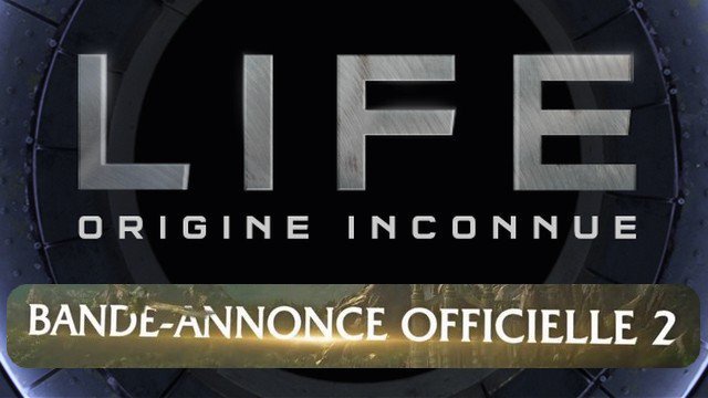 Nouvelle bande-annonce du film "LIFE : ORIGINE INCONNUE" en VF