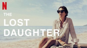 THE LOST DAUGHTER : Bande-annonce du film Netflix de Maggie Gyllenhaal en VOSTF