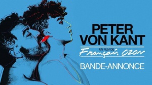 PETER VON KANT (2022) : Bande-annonce du film de François Ozon
